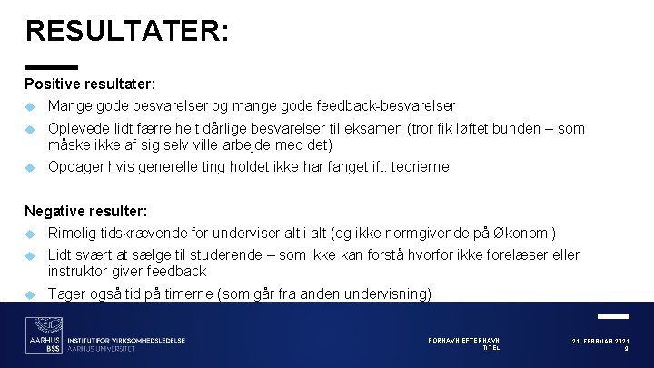 RESULTATER: Positive resultater: Mange gode besvarelser og mange gode feedback-besvarelser Oplevede lidt færre helt