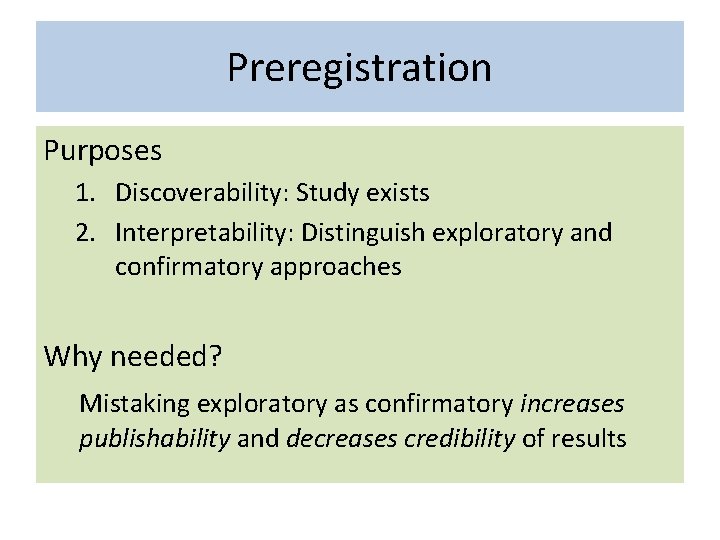 Preregistration Purposes 1. Discoverability: Study exists 2. Interpretability: Distinguish exploratory and confirmatory approaches Why