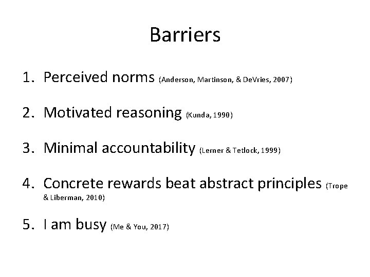 Barriers 1. Perceived norms (Anderson, Martinson, & De. Vries, 2007) 2. Motivated reasoning (Kunda,