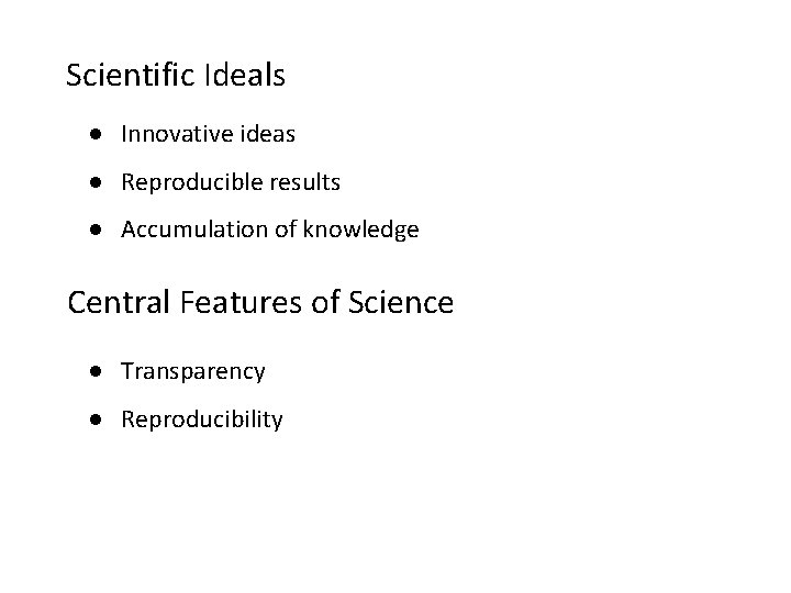 Scientific Ideals ● Innovative ideas ● Reproducible results ● Accumulation of knowledge Central Features