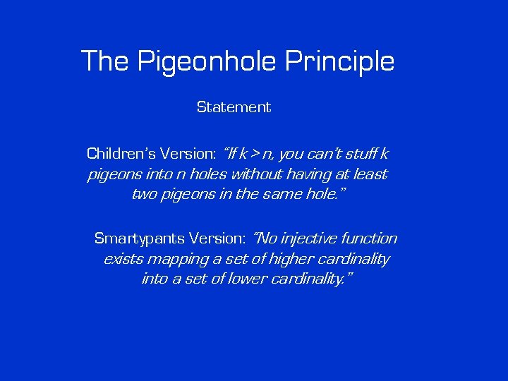 The Pigeonhole Principle Statement Children’s Version: “If k > n, you can’t stuff k