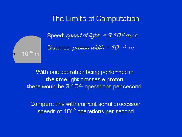 The Limits of Computation Speed: speed of light = 3 10 8 m/s Distance: