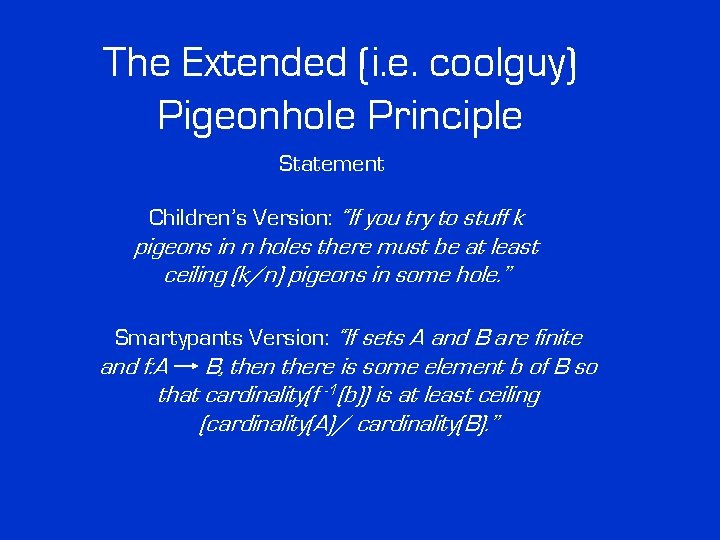 The Extended (i. e. coolguy) Pigeonhole Principle Statement Children’s Version: “If you try to