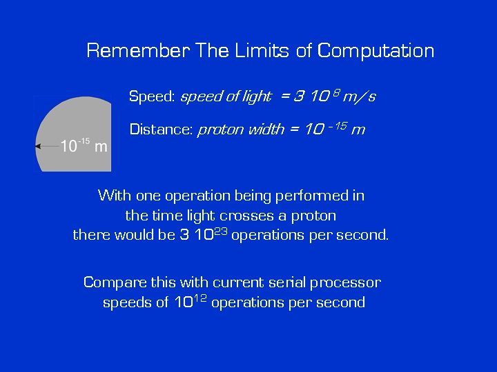 Remember The Limits of Computation Speed: speed of light = 3 10 8 m/s