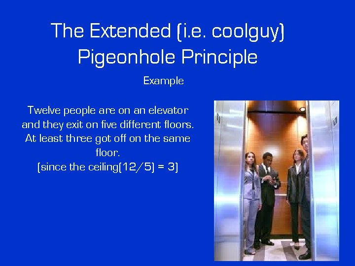 The Extended (i. e. coolguy) Pigeonhole Principle Example Twelve people are on an elevator