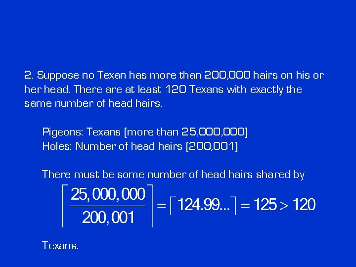 2. Suppose no Texan has more than 200, 000 hairs on his or head.
