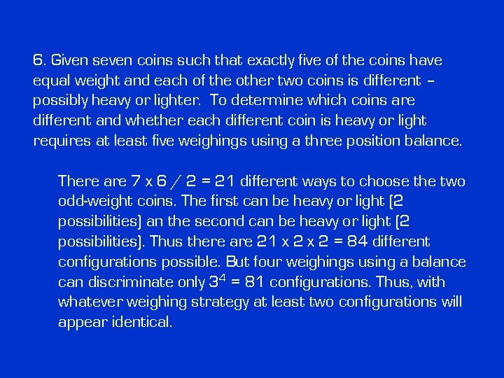 6. Given seven coins such that exactly five of the coins have equal weight