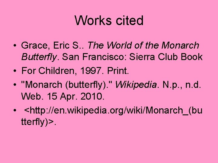 Works cited • Grace, Eric S. . The World of the Monarch Butterfly. San