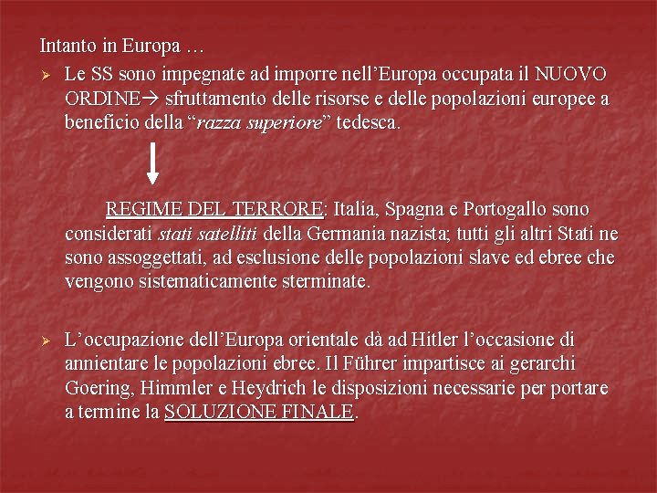 Intanto in Europa … Ø Le SS sono impegnate ad imporre nell’Europa occupata il