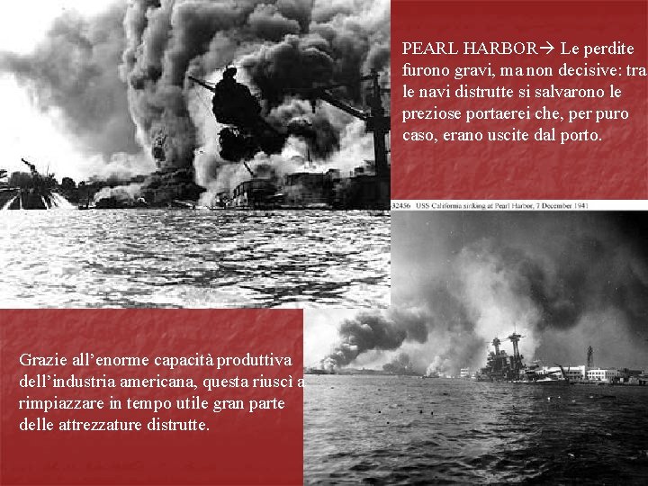 PEARL HARBOR Le perdite furono gravi, ma non decisive: tra le navi distrutte si