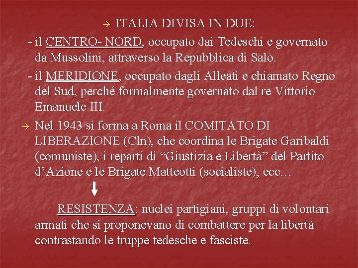 ITALIA DIVISA IN DUE: - il CENTRO- NORD, occupato dai Tedeschi e governato da