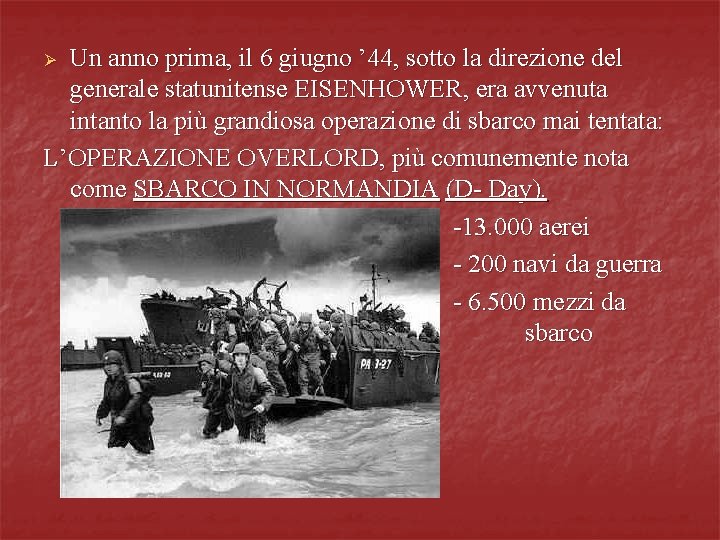 Un anno prima, il 6 giugno ’ 44, sotto la direzione del generale statunitense