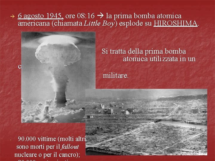  6 agosto 1945, ore 08: 16 la prima bomba atomica americana (chiamata Little