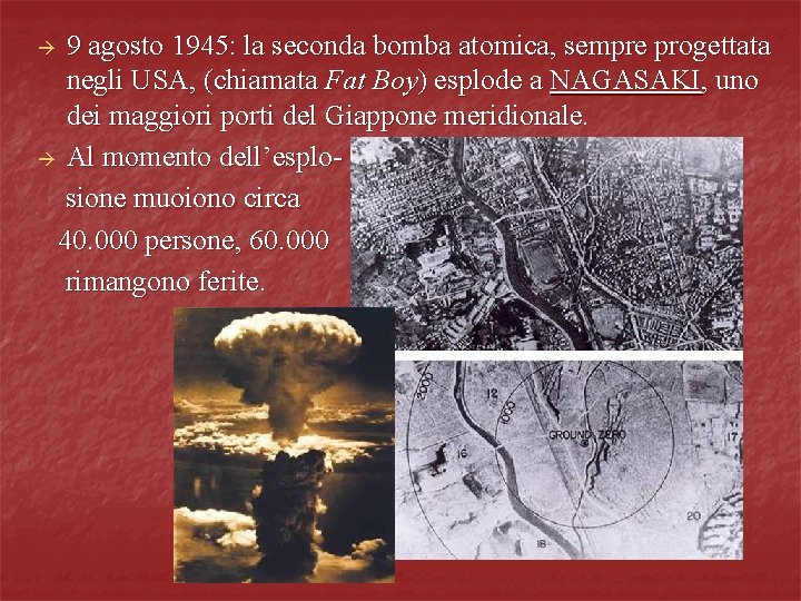 9 agosto 1945: la seconda bomba atomica, sempre progettata negli USA, (chiamata Fat Boy)