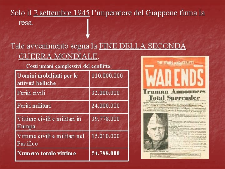 Solo il 2 settembre 1945 l’imperatore del Giappone firma la resa. Tale avvenimento segna