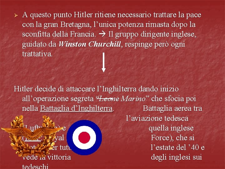 Ø A questo punto Hitler ritiene necessario trattare la pace con la gran Bretagna,