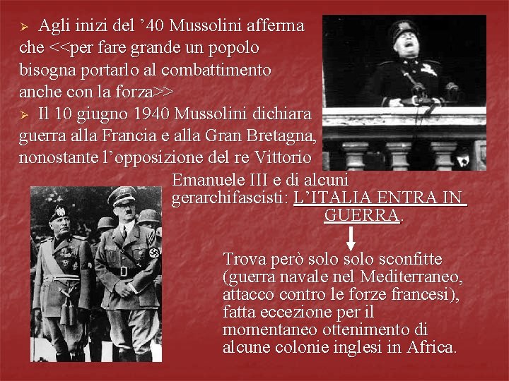 Agli inizi del ’ 40 Mussolini afferma che <<per fare grande un popolo bisogna