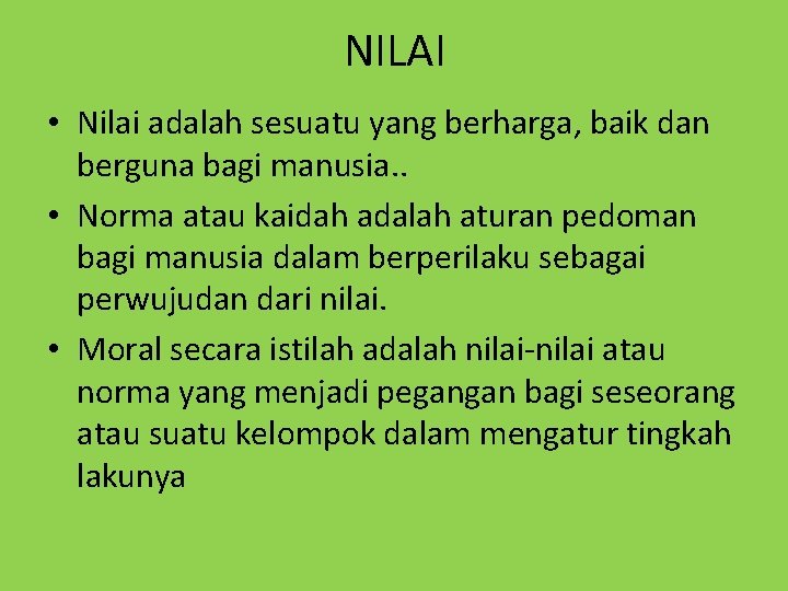 NILAI • Nilai adalah sesuatu yang berharga, baik dan berguna bagi manusia. . •