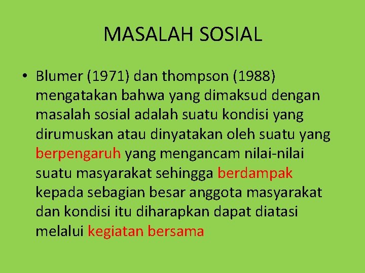 MASALAH SOSIAL • Blumer (1971) dan thompson (1988) mengatakan bahwa yang dimaksud dengan masalah