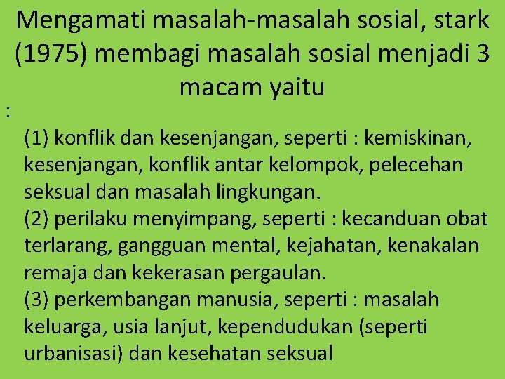 : Mengamati masalah-masalah sosial, stark (1975) membagi masalah sosial menjadi 3 macam yaitu (1)