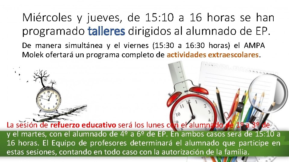 Miércoles y jueves, de 15: 10 a 16 horas se han programado talleres dirigidos