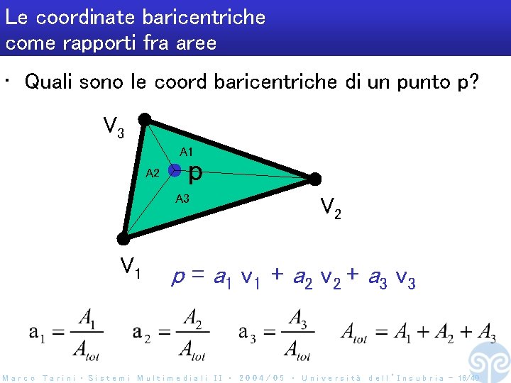 Le coordinate baricentriche come rapporti fra aree • Quali sono le coord baricentriche di