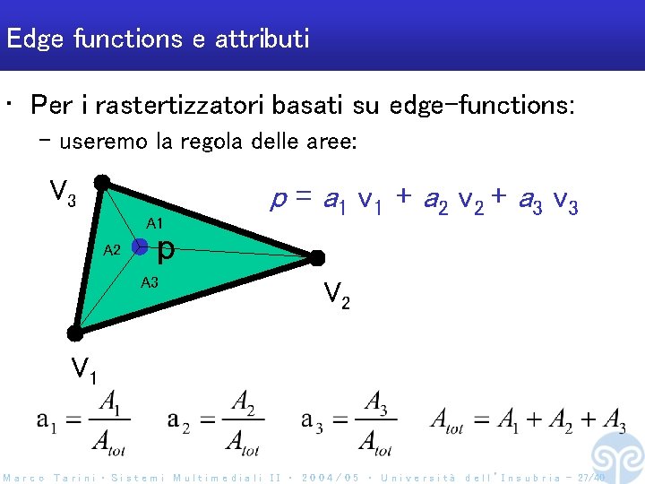 Edge functions e attributi • Per i rastertizzatori basati su edge-functions: – useremo la