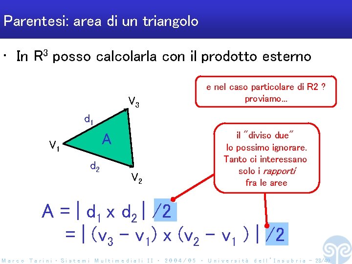 Parentesi: area di un triangolo • In R 3 posso calcolarla con il prodotto