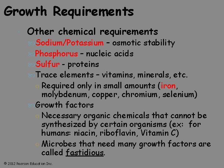 Growth Requirements Other chemical requirements Sodium/Potassium – osmotic stability Phosphorus – nucleic acids Sulfur