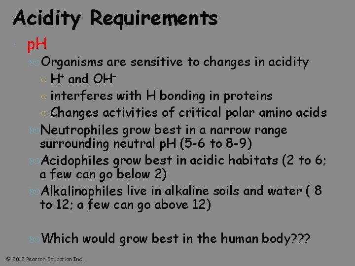 Acidity Requirements p. H Organisms are sensitive to changes in acidity ○ H+ and