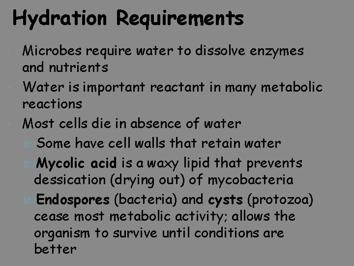 Hydration Requirements Microbes require water to dissolve enzymes and nutrients Water is important reactant