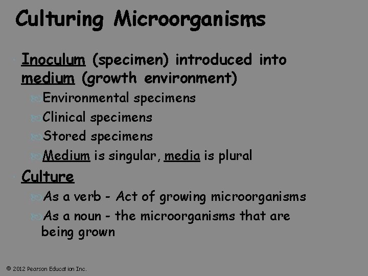 Culturing Microorganisms Inoculum (specimen) introduced into medium (growth environment) Environmental specimens Clinical specimens Stored