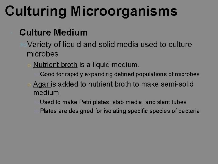 Culturing Microorganisms Culture Medium Variety of liquid and solid media used to culture microbes