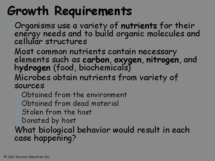 Growth Requirements �Organisms use a variety of nutrients for their energy needs and to