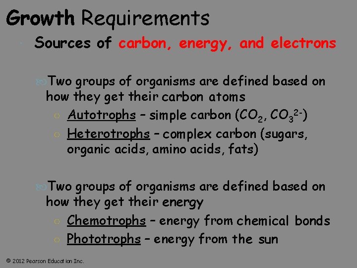 Growth Requirements Sources of carbon, energy, and electrons Two groups of organisms are defined