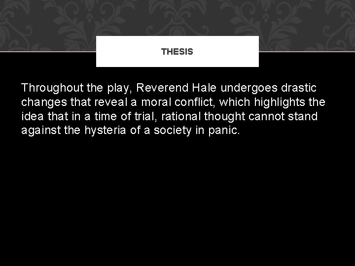 THESIS Throughout the play, Reverend Hale undergoes drastic changes that reveal a moral conflict,