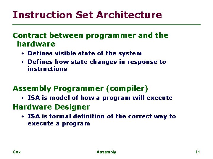 Instruction Set Architecture Contract between programmer and the hardware w Defines visible state of