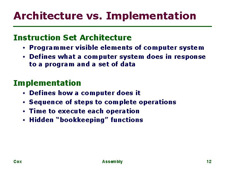 Architecture vs. Implementation Instruction Set Architecture w Programmer visible elements of computer system w