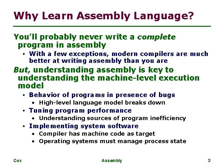 Why Learn Assembly Language? You’ll probably never write a complete program in assembly w