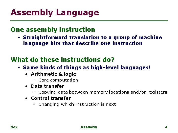 Assembly Language One assembly instruction w Straightforward translation to a group of machine language