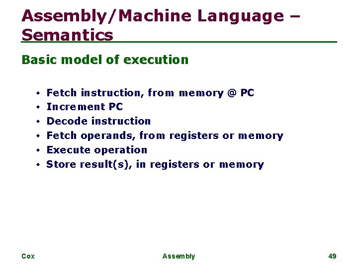 Assembly/Machine Language – Semantics Basic model of execution w Fetch instruction, from memory @