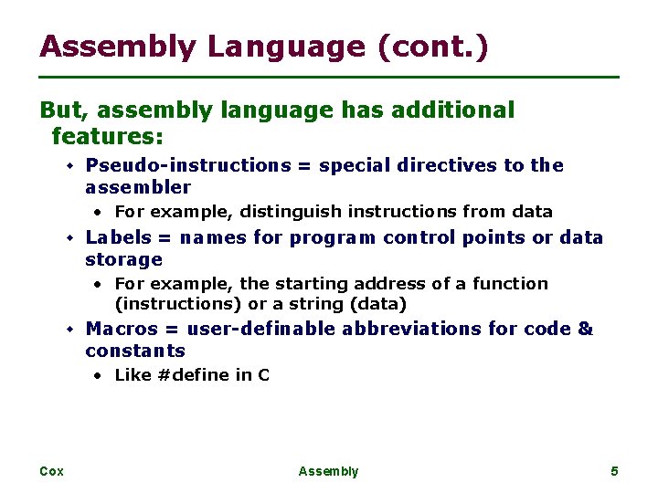 Assembly Language (cont. ) But, assembly language has additional features: w Pseudo-instructions = special
