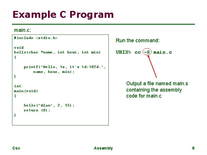 Example C Program main. c: #include <stdio. h> Run the command: void hello(char *name,