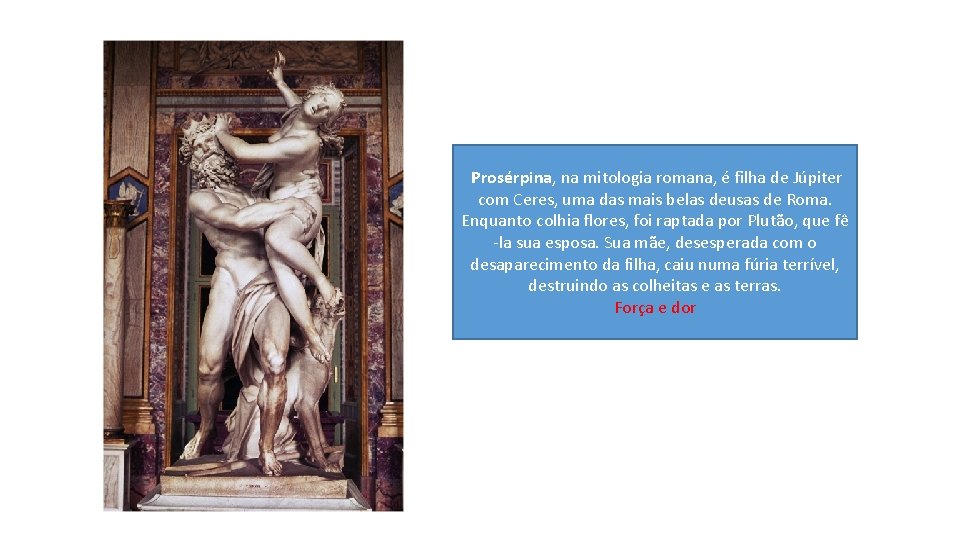  Prosérpina, na mitologia romana, é filha de Júpiter com Ceres, uma das mais