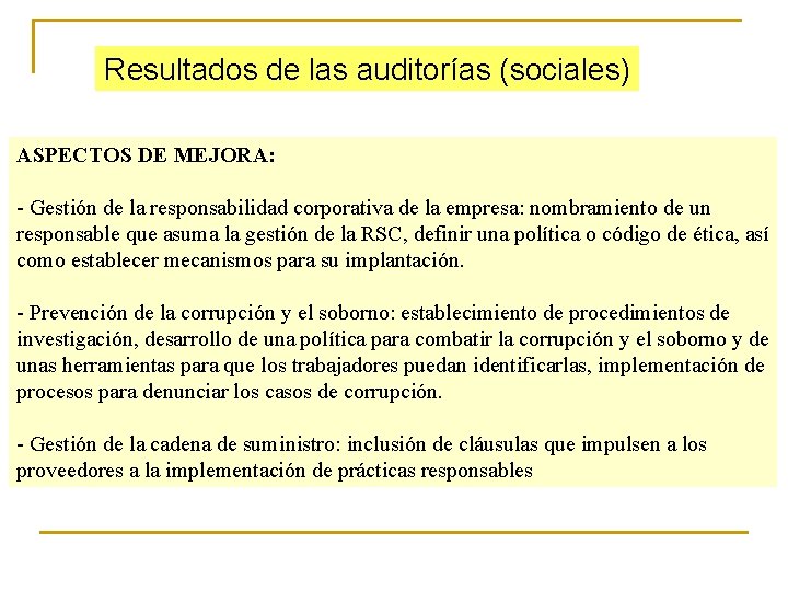 Resultados de las auditorías (sociales) ASPECTOS DE MEJORA: - Gestión de la responsabilidad corporativa