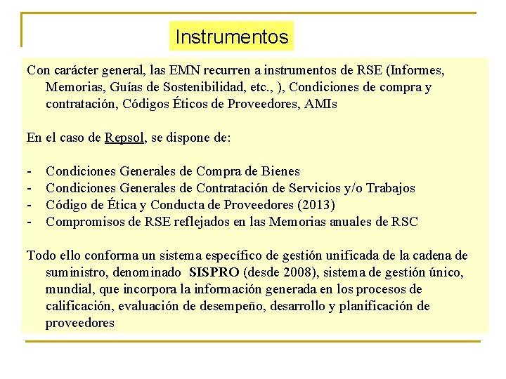 Instrumentos Con carácter general, las EMN recurren a instrumentos de RSE (Informes, Memorias, Guías