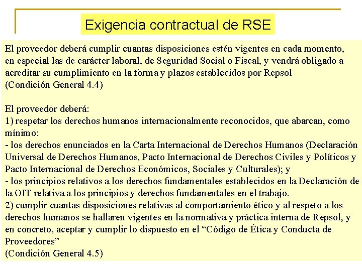 Exigencia contractual de RSE El proveedor deberá cumplir cuantas disposiciones estén vigentes en cada