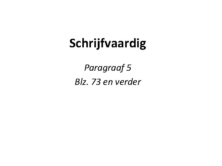 Schrijfvaardig Paragraaf 5 Blz. 73 en verder 