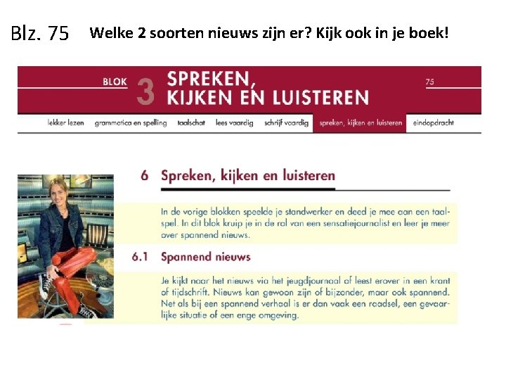 Blz. 75 Welke 2 soorten nieuws zijn er? Kijk ook in je boek! 