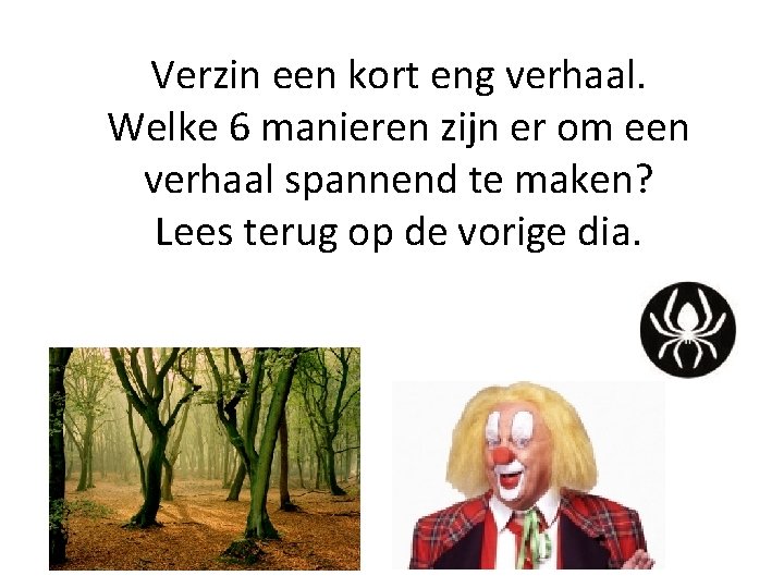 Verzin een kort eng verhaal. Welke 6 manieren zijn er om een verhaal spannend